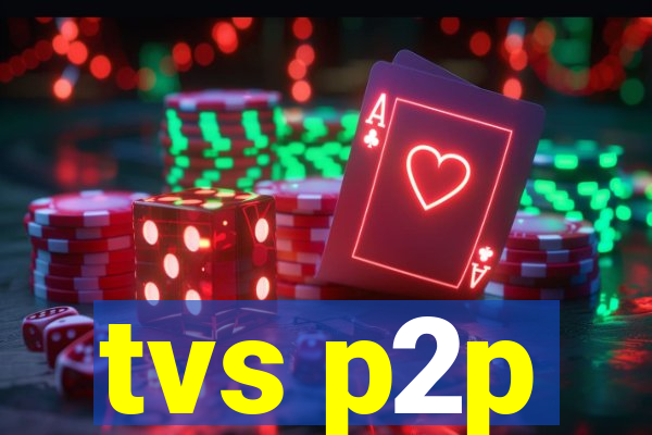 tvs p2p